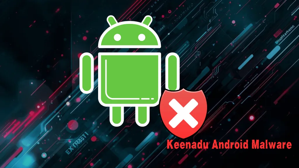 Mã độc Android Keenadu: Nguy hiểm chiếm quyền điều khiển