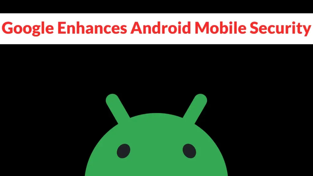 Android tăng cường phòng vệ trước nguy hiểm mới