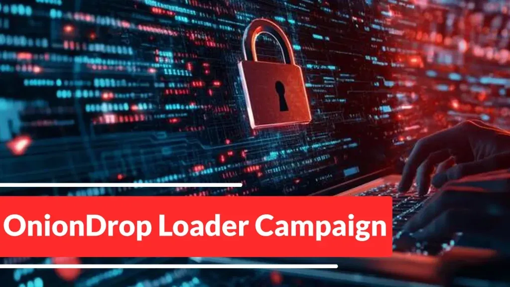 Nguy hiểm: OnionDrop – Loader Tinh Vi Đe Dọa An Ninh Mạng