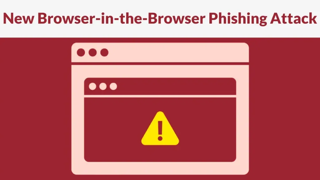 Tấn công giả mạo Browser-in-the-Browser: Nguy hiểm khôn lường